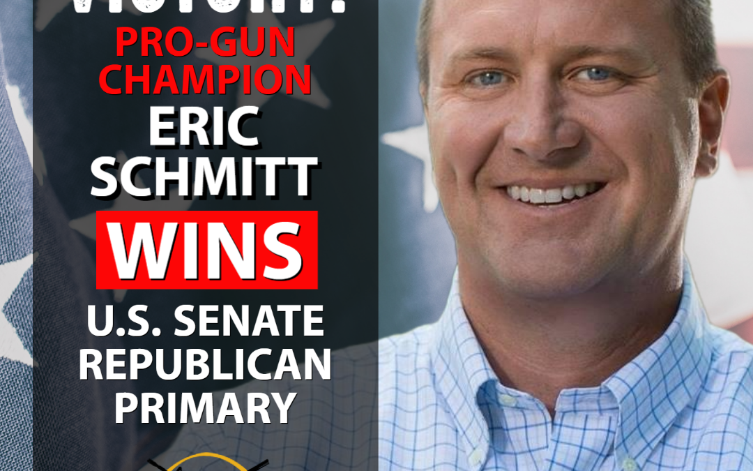 Breaking! Pro-Gun Candidate Eric Schmitt Wins U.S. Senate Primary!